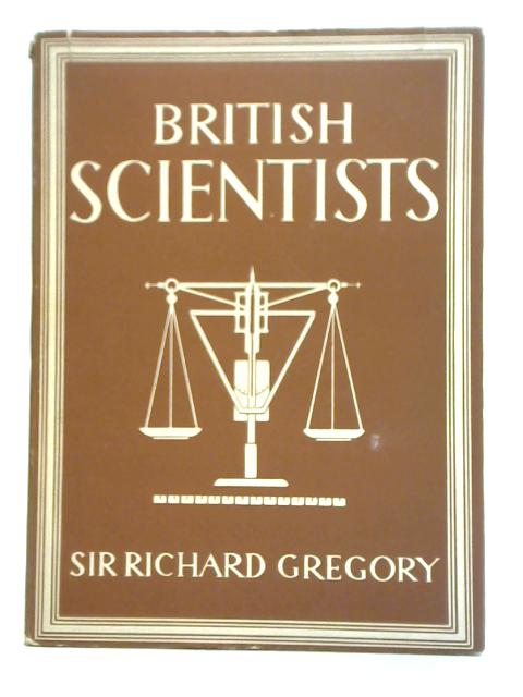 British Scientists. Britain in Pictures No 14 par Sir Richard Gregory