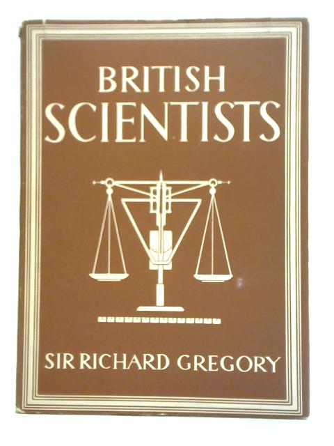 British Scientists. Britain in Pictures No 14 By Sir Richard Gregory