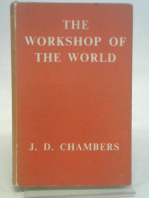 The workshop of the world: British economic history from 1820-1880 von J. D. Chambers