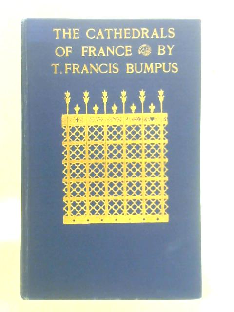 The Cathedrals of France von T. Francis Bumpus