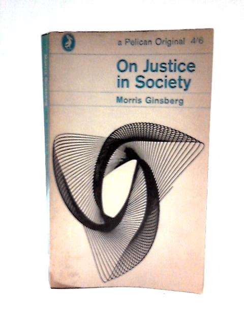 On Justice in Society. Penguin. 1965. By Morris Ginsberg