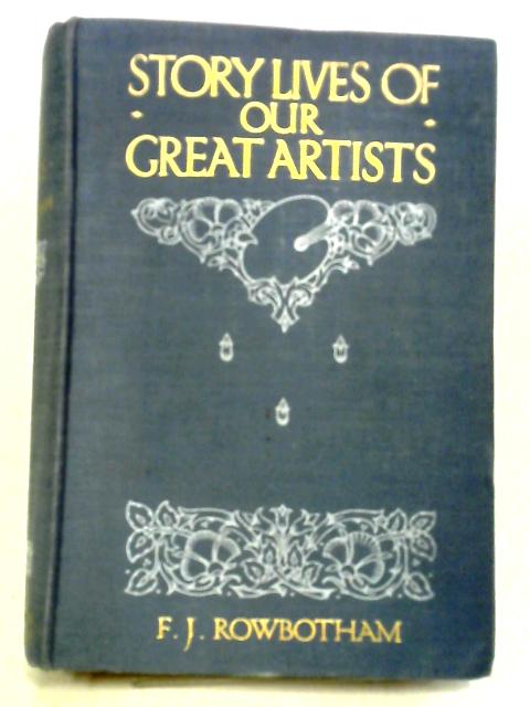 Story-Lives of Our Great Artists By Francis Jameson Rowbotham