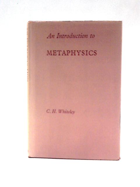 An Introduction to Metaphysics By C H Whiteley