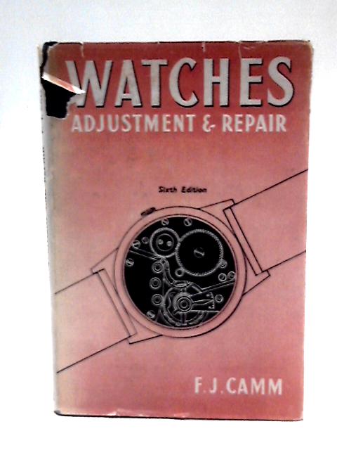 Watches Adjustment and Repair By F. J Camm