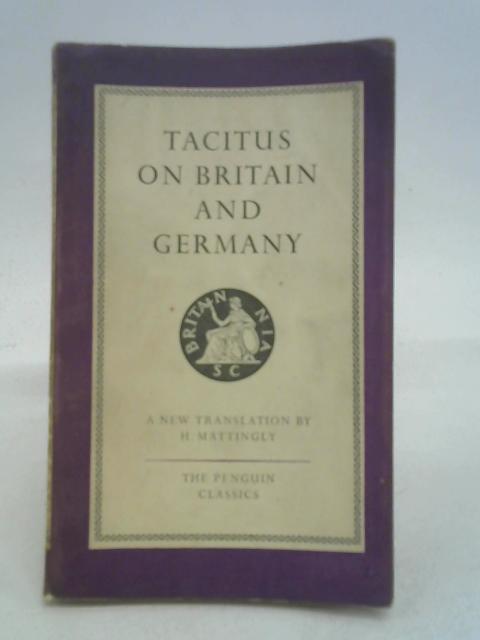 Tacitus On Britain And Germany: A New Translation Of The " Agricola " And The " Germania " By trans. H.Mattingly