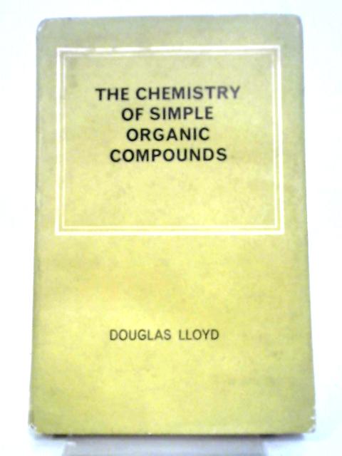 The Chemistry Of Simple Organic Compounds By Douglas Lloyd