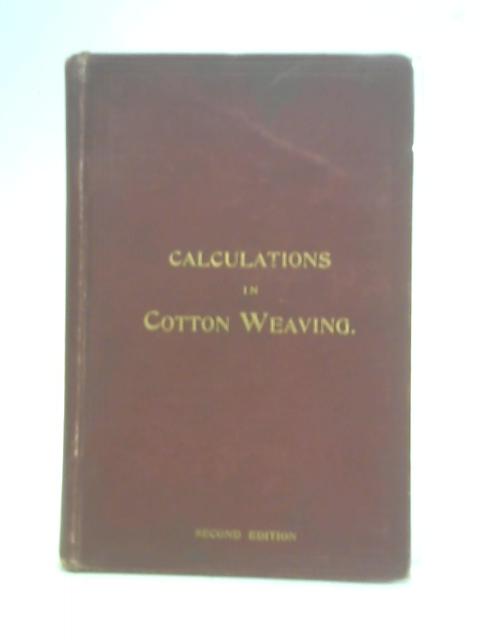 Calculations In Cotton Weaving With Worked Examination Papers By James Holmes