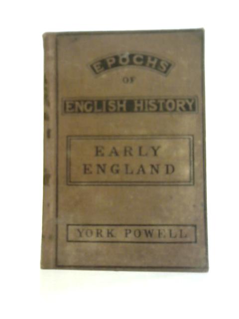 Early England Up to the Norman Conquest By Frederick York Powell