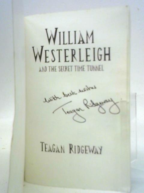 William Westerleigh and the Secret Time Tunnel By Teagan Ridgeway