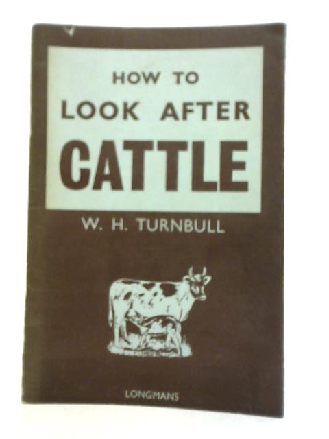 How to Look After Cattle By W H Turnbull