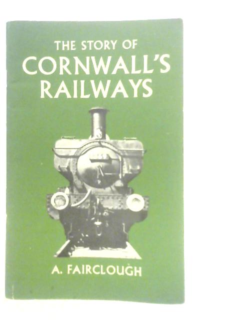 The Story of Cornwall's Railways By Anthony Fairclough