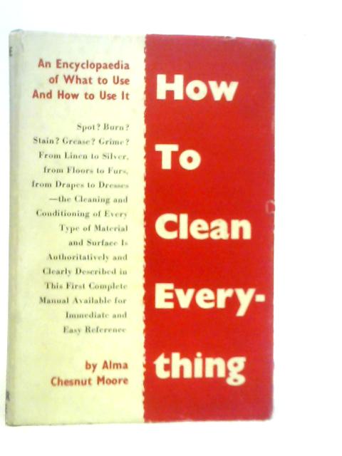 How to Clean Everything By Alma Chesnut Moore