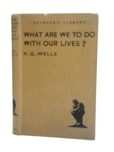 What are We to Do with Our Lives? By H. G. Wells