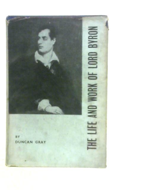 The Life and Work of Lord Byron von Duncan Gray