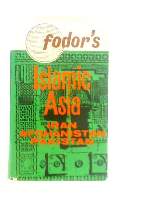 Islamic Asia: Iran, Afghanistan, Pakistan By Eugene Fodor