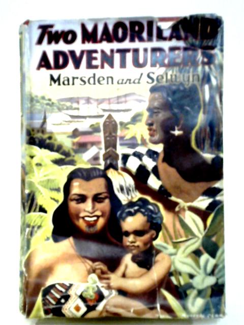 Two Maoriland Adventurers: Marsden and Selwyn By A.H. & A.W. Reed