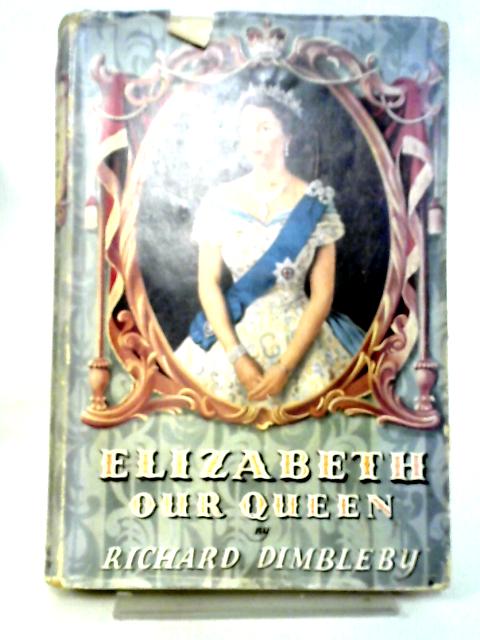 Elizabeth Our Queen By Richard Dimbleby