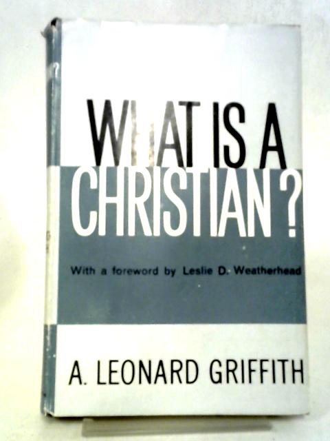 What Is A Christian? By A. Leonard Griffith