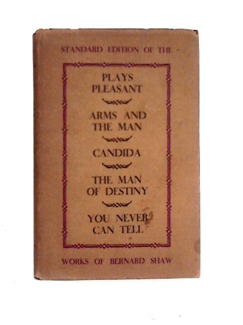 Plays Pleasant and Unpleasant. Volume II Pleasant Plays - Arms and the Man, Candida, The Man of Destiny, You Never Can Tell von Bernard Shaw