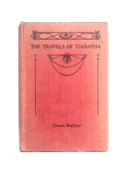 The Travels of Tiadatha By Owen Rutter