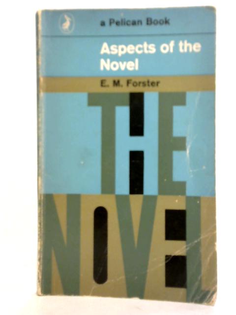 Aspects of the Novel By E. M. Forster