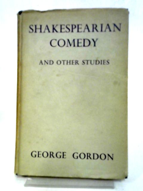 Shakespearean Comedy and Other Studies von George Gordon