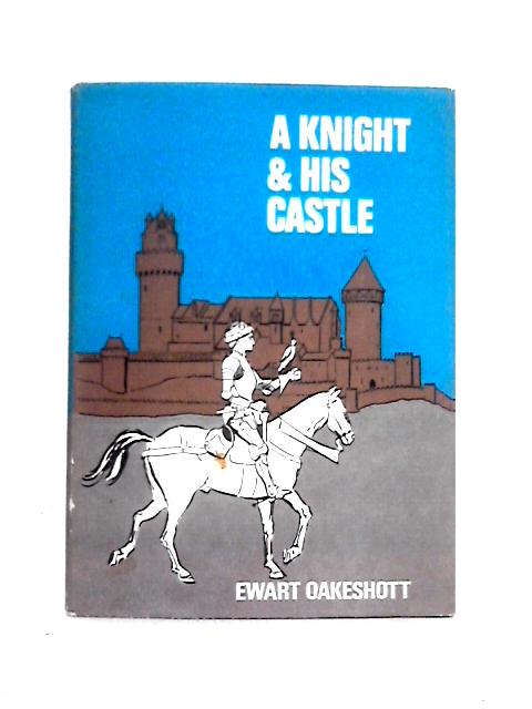 A Knight And His Castle By R. Ewart Oakeshott