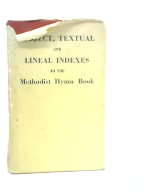 Subject, Textual and Lineal Indexes to the Methodist Hymn Book