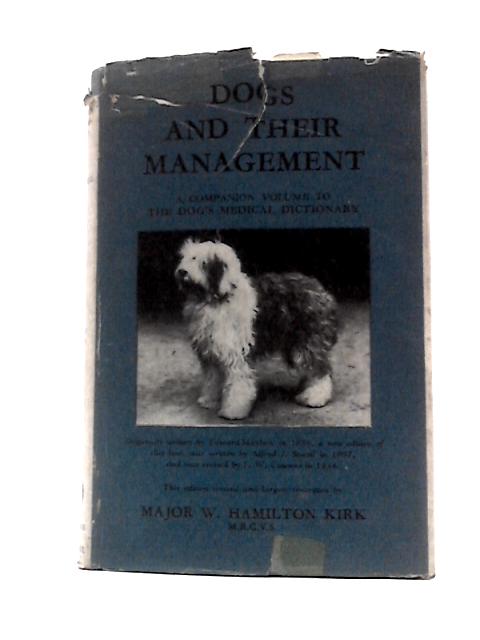 Dogs and Their Management: A Companion Volume to The Dog's Medical Dictionary By Alfred J.Sewell William Hamilton Kirk (Revised)