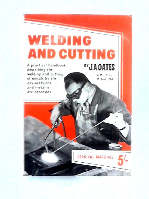 Welding And Cutting By J. A. Oates