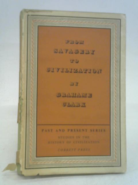 From Savagery To Civilization von G. Clark