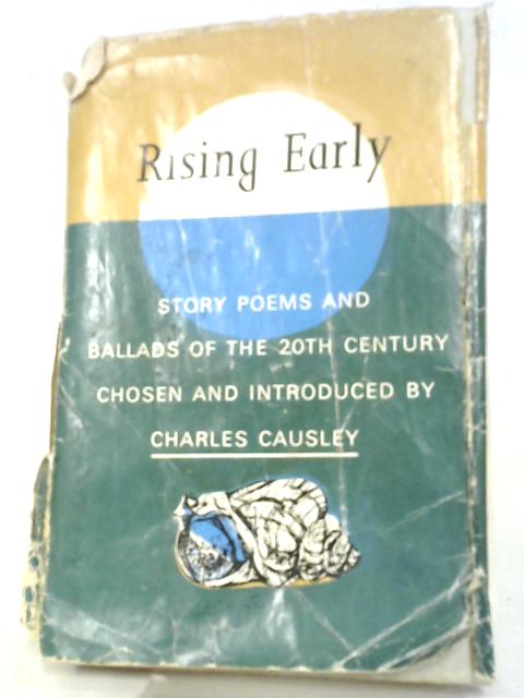 Rising Early: Story Poems And Ballads of the 20th Century By Charles Causley