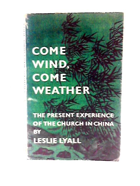 Come Wind; Come Weather von Leslie T. Lyall