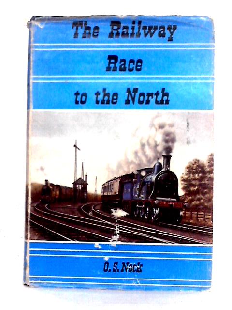 The Railway Race To The North By O. S. Nock