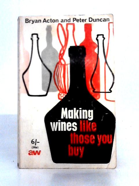 Making Wines Like Those You Buy By Peter Duncan Bryan Acton