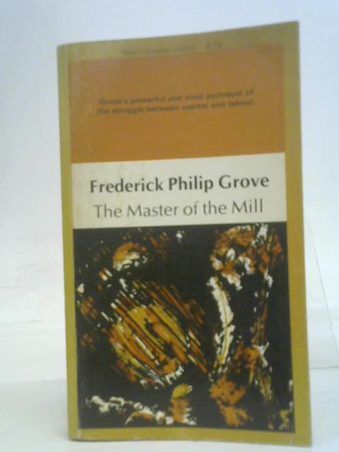 The master of the mill (New Canadian library) By Grove