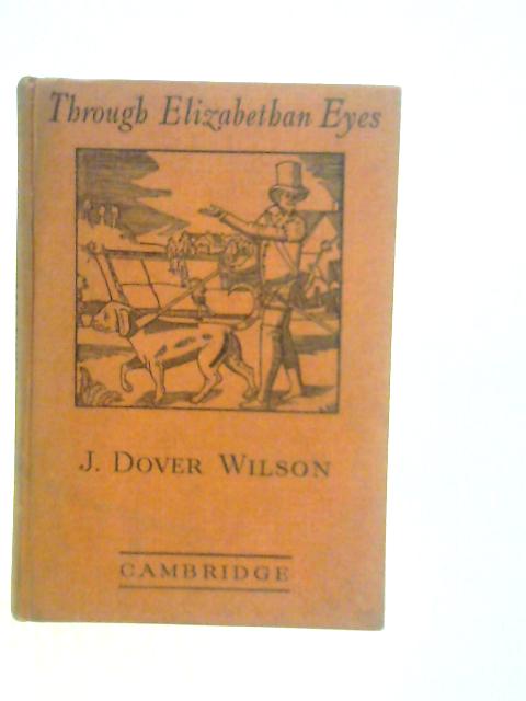 Through Elizabethan Eyes By J.Dover Wilson