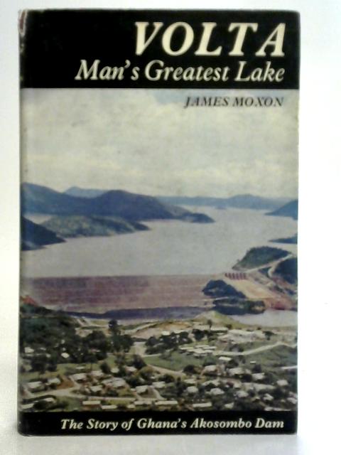 Volta, Man's Greatest Lake By James Moxon