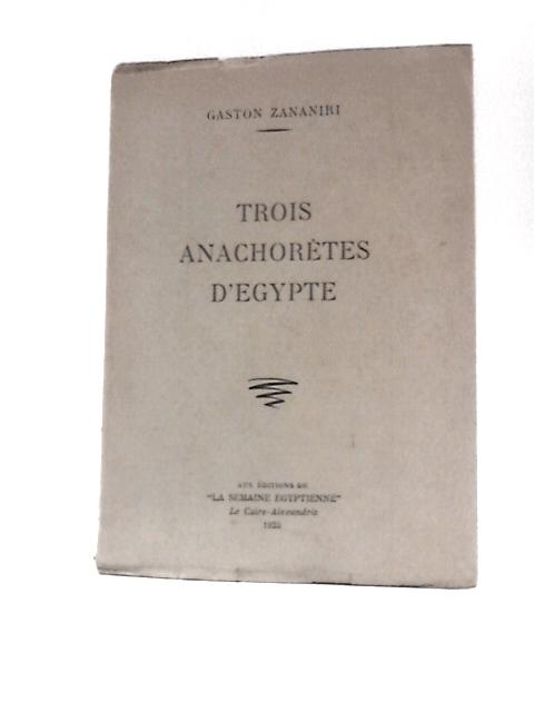 Trois Anachoretes D'Egypte par Gaston Zananiri