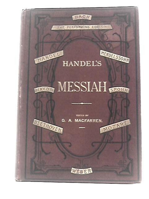 Handel's Messiah A Sacred Oratorio Composed in the year 1741 By George Frederick Handel