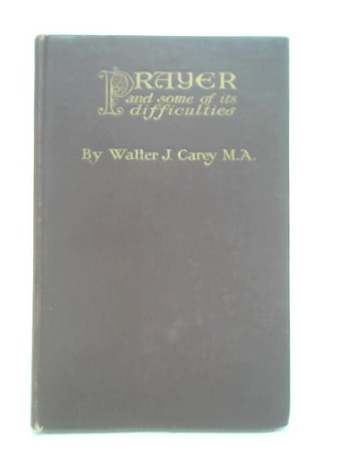 Prayer And Some Of Its Difficulties By W J Carey