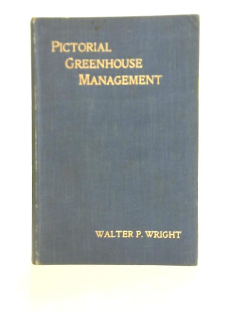 Pictorial Greenhouse Management By Walter Page Wright