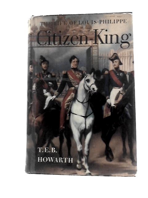 Citizen-King By T.E.B. Howarth