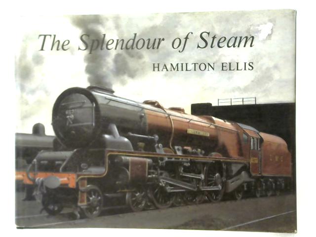 The Splendour of Steam von Hamilton Ellis