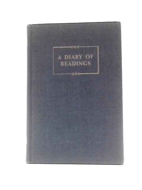 A Diary of Readings: Being and Anthology of Pages Suited to Engage Serious Thought One For Every Day of The Year Gathered from the Wisdom of Many Centuries von John Baillie