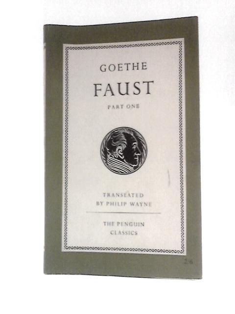 Faust; Parts I (The Penguin Classics) By Johann Wolfgang Goethe Philip Wayne (Trans.)