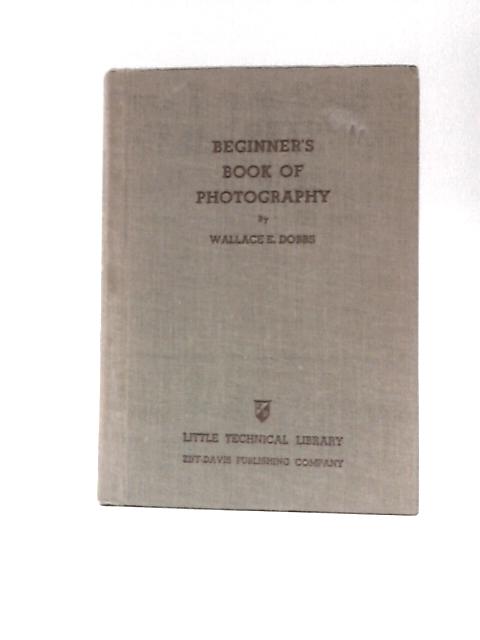 Beginner's Book of Photography, (Little Technical Library, [21]) By Wallace E Dobbs