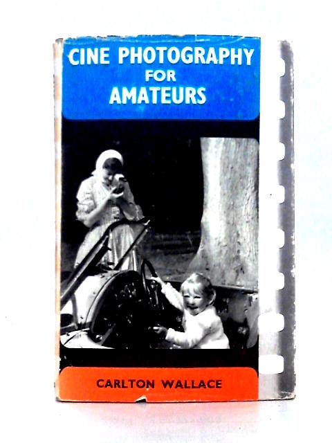 Cine Photography for Amateurs By Carlton Wallace