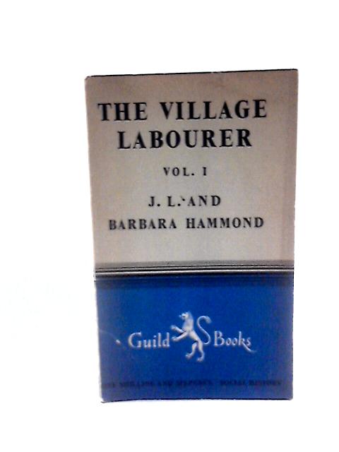 The Village Labourer. Vol. 1 Only By J. L. Hammond & B Hammond