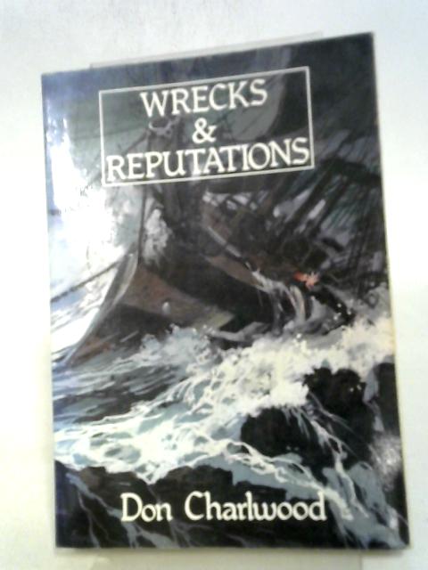 Wrecks and Reputations By Don Charlwood